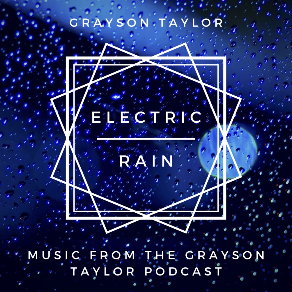 Electric Rain (Music from the Grayson Taylor Podcast)